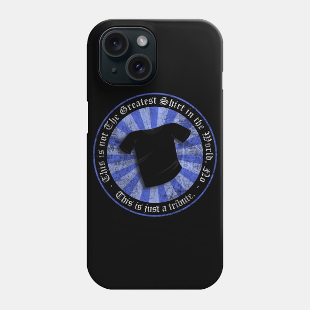 Greatest Shirt Tribute Phone Case by synaptyx