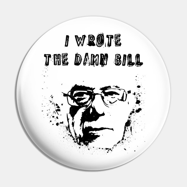 I Wrote The Damn Bill Pin by PlanetJoe