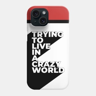 Trying to live in a crazy world Phone Case