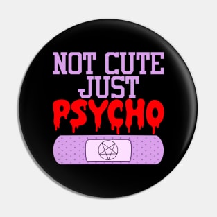 Not Cute Just Psycho Pin