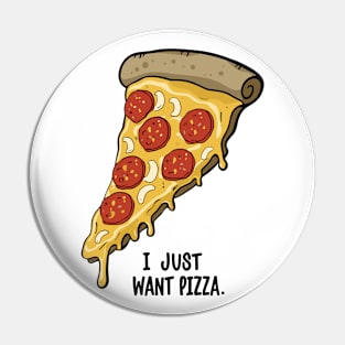 I Just Want Pizza Slice Pin