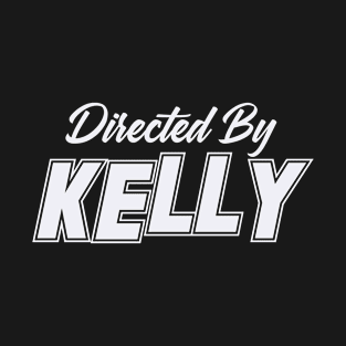 Directed By KELLY, KELLY NAME T-Shirt