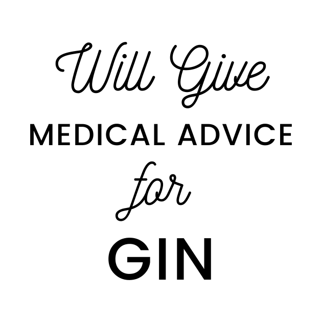 Will Give Medical Advice For Gin black text Design by BlueLightDesign