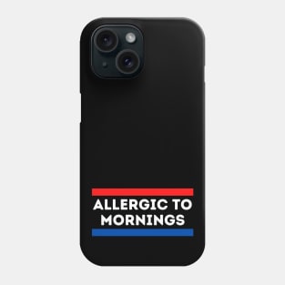 Allergic to Mornings Phone Case