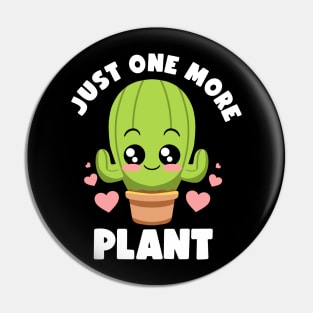 Just One More Plant Lovers Gardening Lover Botanic Cactus Pin