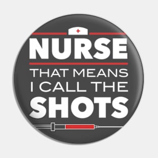 Nurse That Means I Call The Shots Pin
