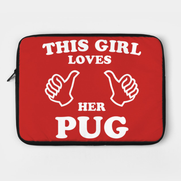 THIS GIRL LOVES HER PUG