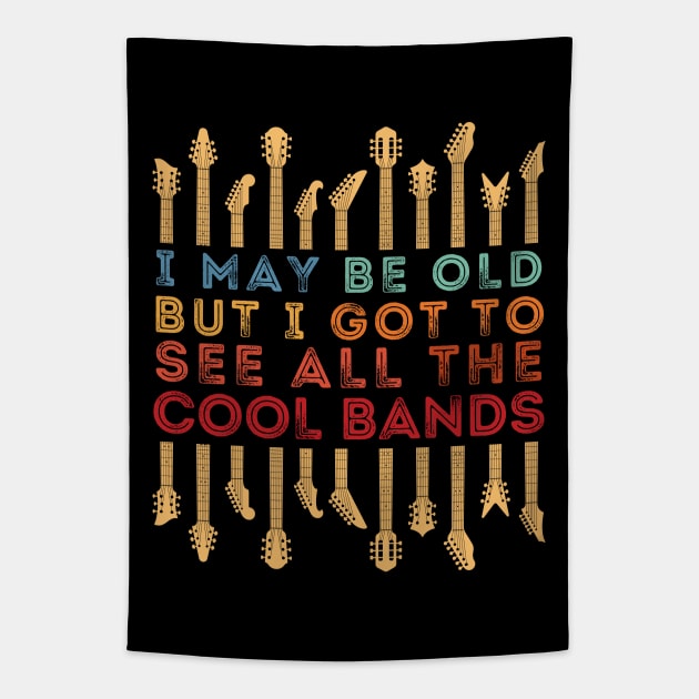 I May Be Old But I Got To See All The Cool Bands Tapestry by DenverSlade