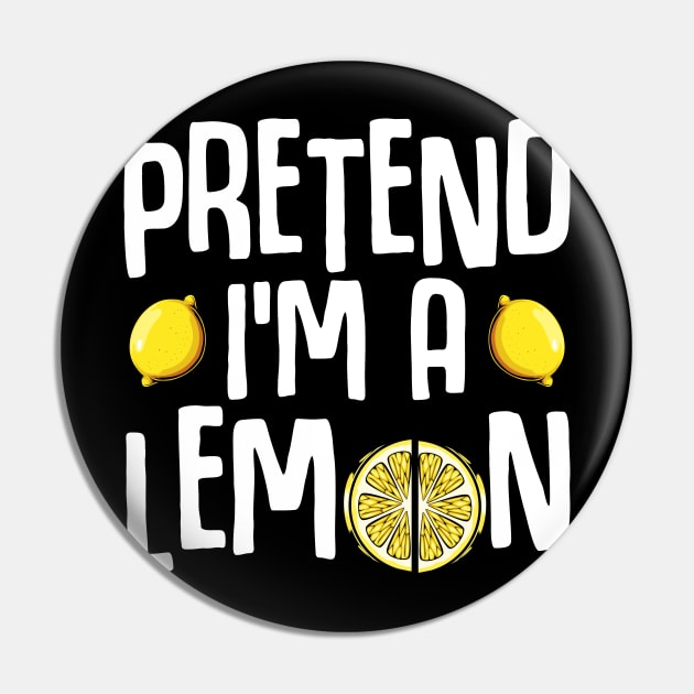 Pretend I'm A Lemon - Funny Yellow Fruit Quote Pin by Lumio Gifts