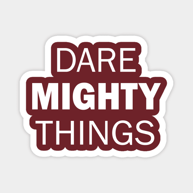 Dare Mighty Things! Magnet by TheJoomrage