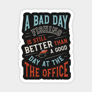 Fishing is Better than a Good Day at the Office Magnet