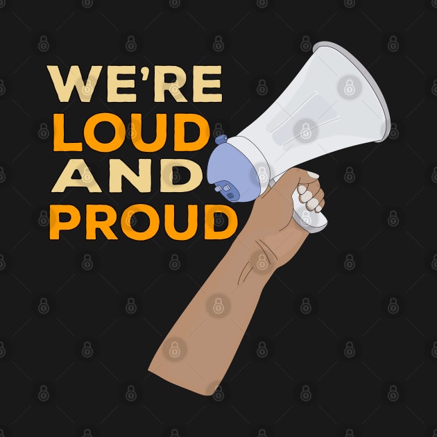 We're Loud and Proud by DiegoCarvalho