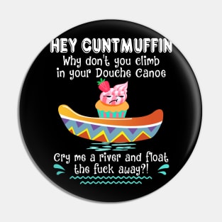 Hey Cuntmuffin Funny Pin