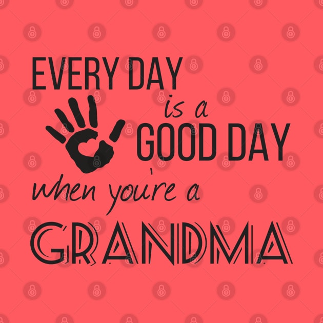 Every Day is a Good Day When You're a Grandma by Hopscotch Shop Gifts