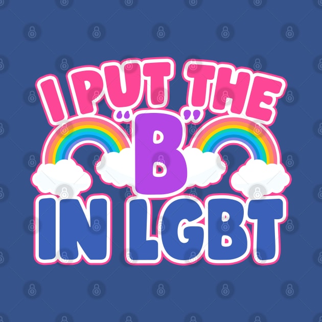 I Put The B In LGBT Funny Bisexual by screamingfool