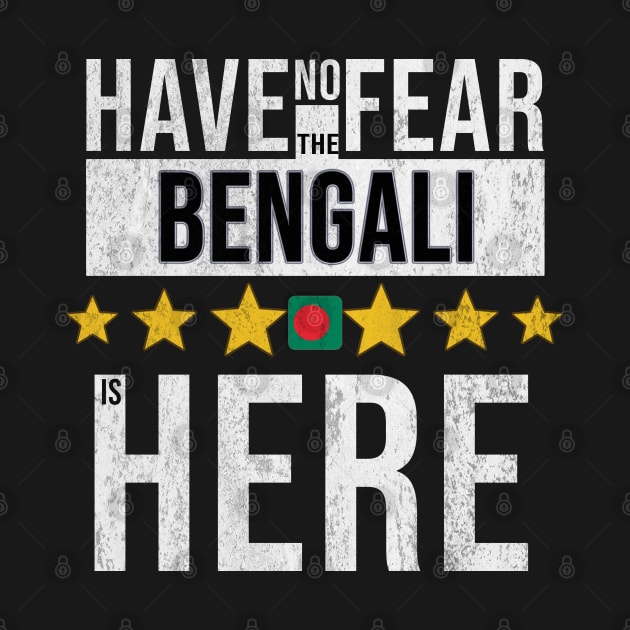 Have No Fear The Bengali Is Here - Gift for Bengali From Bangladesh by Country Flags