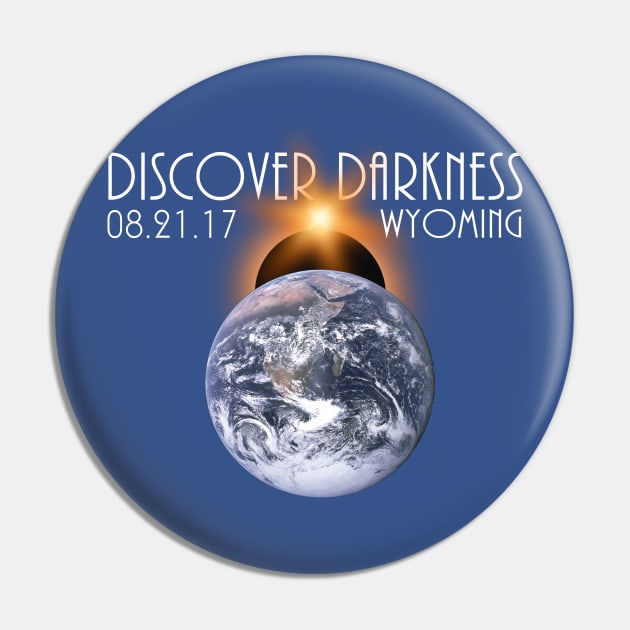 Discover Darkness - Path of Totality Wyoming, Total Solar Eclipse 2017 T-Shirt T-Shirt Pin by BlueTshirtCo