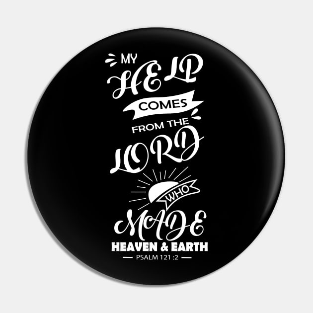 BIBLE QUOTES: MY HELP COMES FROM THE LORD WHO MADE HEAVEN & EARTH. Psalm 121 v 12 Pin by King Chris