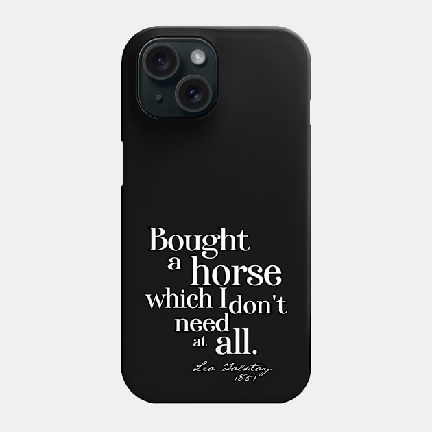 Obscure literary quotes: Leo Tolstoy's unnecessary horse (white serif text) Phone Case by Ofeefee