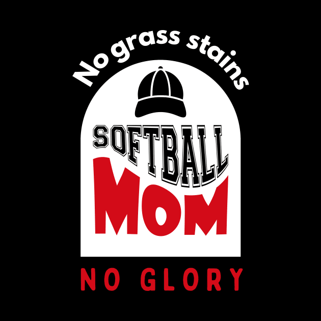 Softball Mom No grass stains no glory funny motivational design by Digital Mag Store