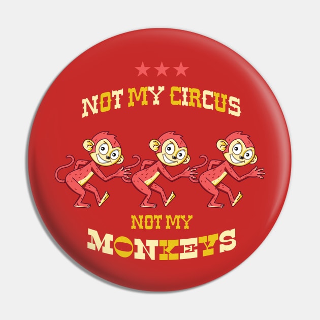 NOT MY CIRCUS NOT MY MONKEYS Pin by RussellTateDotCom