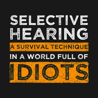 Selective Hearing Expert - Funny Sarcasm Quote T-Shirt