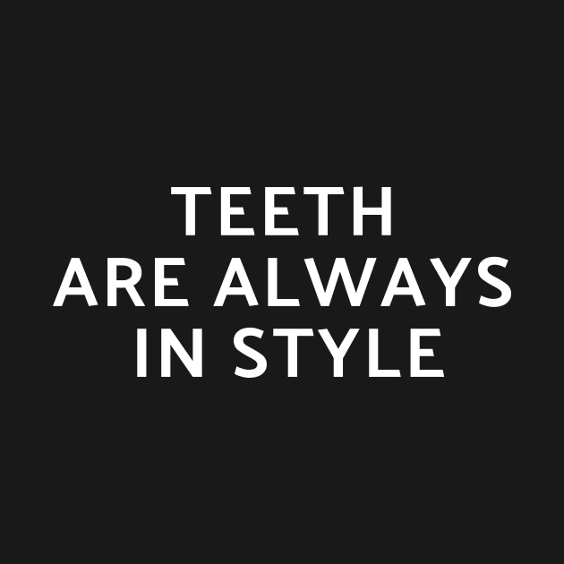 teeth are always in style by manandi1