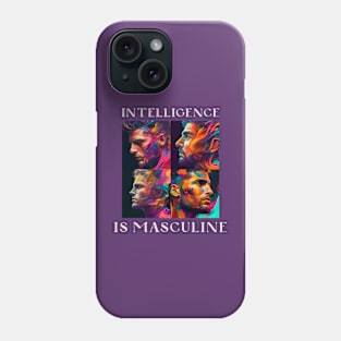 Intelligence is Masculine Phone Case