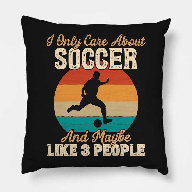 I Only Care About Soccer and Maybe Like 3 People design Pillow by theodoros20