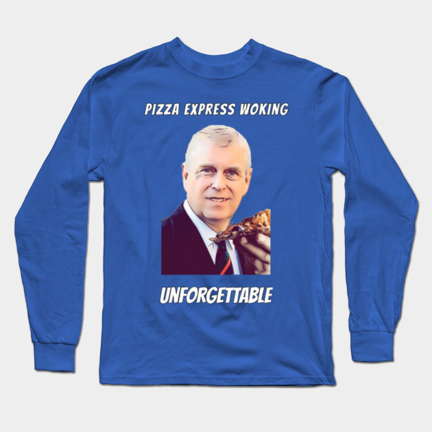 Prince Andrew Likes Pizza Prince Andrew Long Sleeve T Shirt Teepublic