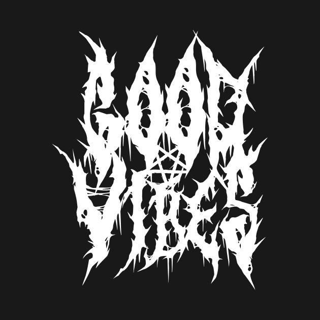 Good Vibes - Death Metal Band Style by HalfCat