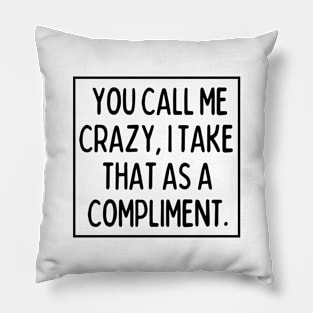 Call me crazy. Pillow