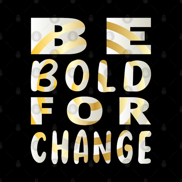 Be Bold for Change by ArticArtac