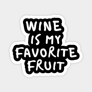 Wine Is My Favorite Fruit - Funny Magnet