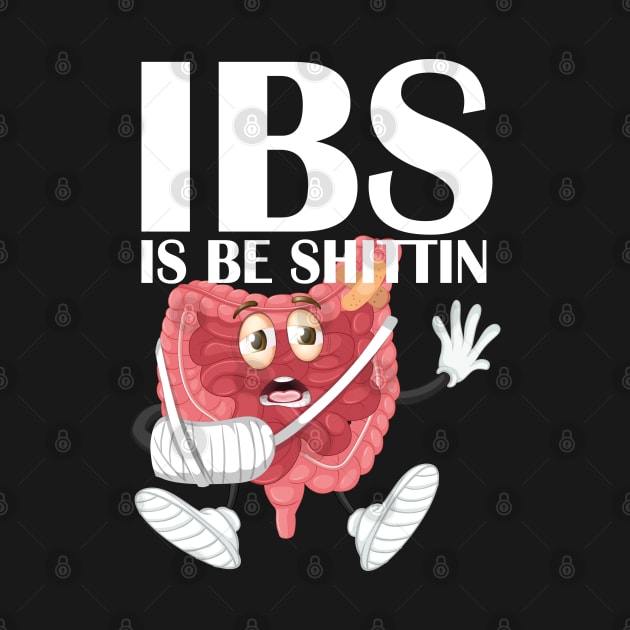 Funny IBS I Be Shittin Irritable Bowel Syndrome Awareness by DesignHND