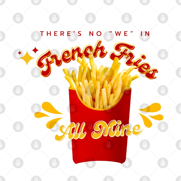 THERE IS NO "WE" IN FRENCH FRIES by EmoteYourself