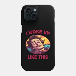 I Woke Up Like This Phone Case