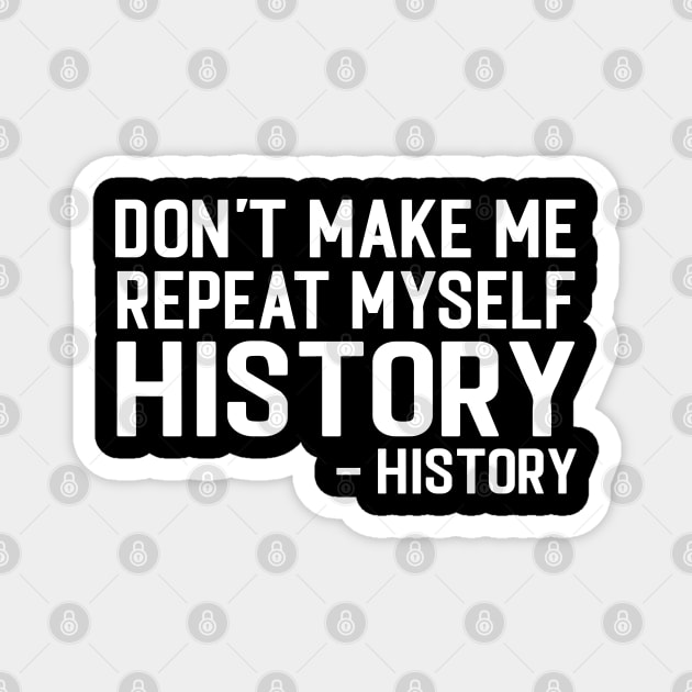 Don't Make Me Repeat Myself - Afro American History Teacher Magnet by Pizzan