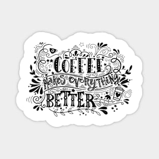 Coffee Makes Everything Better - Coffee Tshirt Magnet