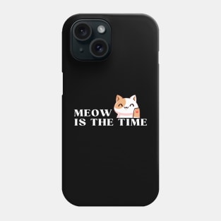 Meow is the Time" T-Shirt Phone Case