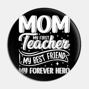 Mom My First Teacher Best Friend Hero Mother's Day Pin