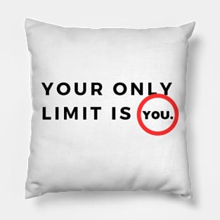 Your only limit is you. Pillow