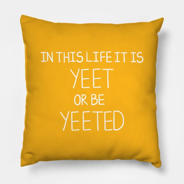 Yeet Or Be Yeeted Pillow by DamageTwig