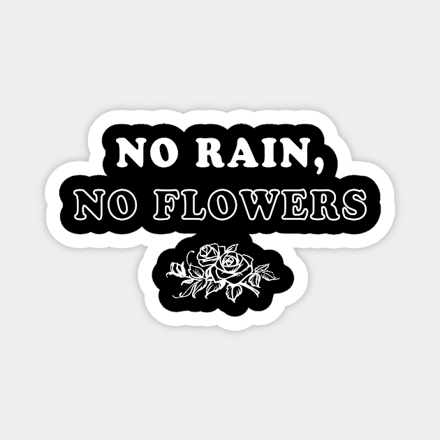 No Rain No Flowers Magnet by anupasi