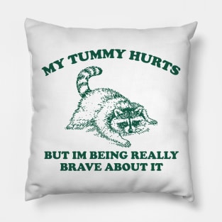 My Tummy Hurts but Im Being Really Brave About It Sweatshirt, Funny Raccoon Meme Pillow