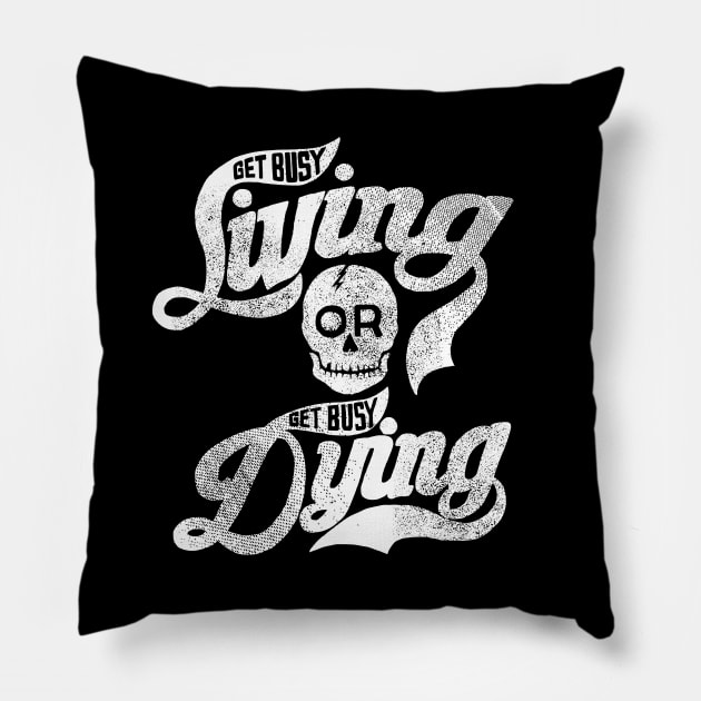 Get Busy Livin' or Get Busy Dyin' Pillow by SOURTOOF CREATIVE