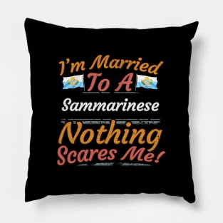 I'm Married To A Sammarinese Nothing Scares Me - Gift for Sammarinese From San Marino Europe,Southern Europe, Pillow
