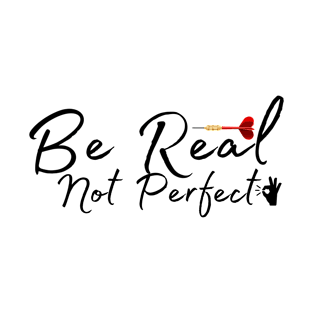 Be Real Not Perfect T-Shirt