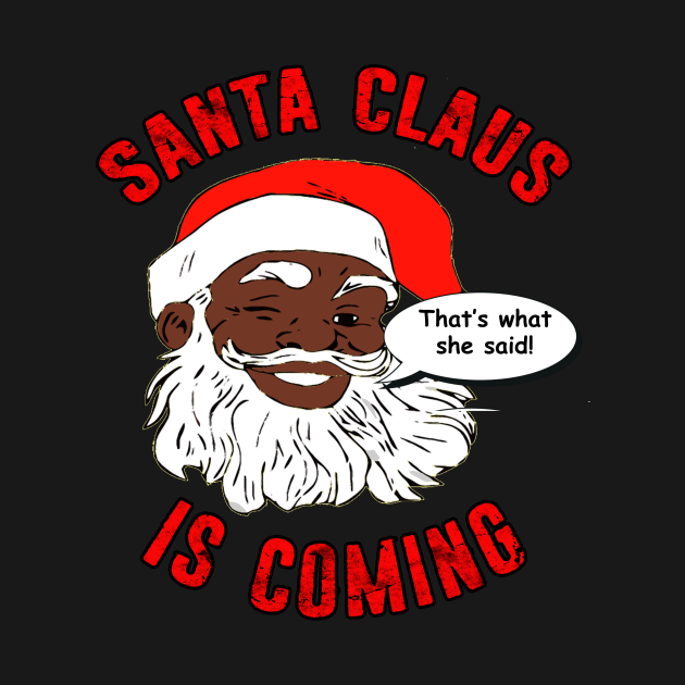 Disover Santa's Coming That's What She Said Winking Black Santa Claus - Black Santa - T-Shirt