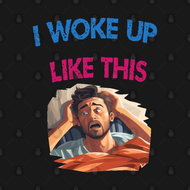 I woke up like this by ArtfulDesign